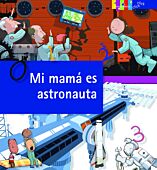 Mi mamá es astronauta: el oficio de explorar el espacio