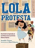 Lola protesta: Una historia inspirada en la infancia de Dolores Huerta