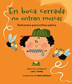 En boca cerrada no entran moscas: refranero para niños sabios