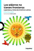 Los pájaros no tienen fronteras: leyendas y mitos de América Latina