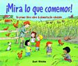 ¡Mira lo que comemos! Un primer libro sobre la alimentación saludable