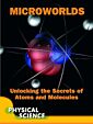 Microworlds: Unlocking the Secrets of Atoms and Molecules